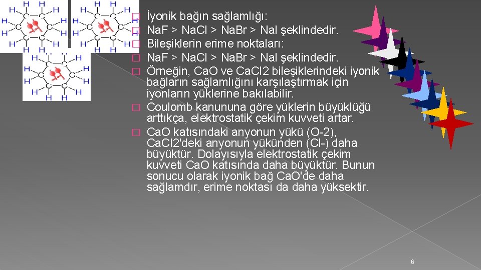 İyonik bağın sağlamlığı: Na. F > Na. CI > Na. Br > Nal şeklindedir.