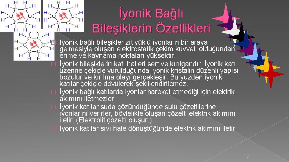 İyonik Bağlı Bileşiklerin Özellikleri � � � İyonik bağlı bileşikler zıt yüklü iyonların bir