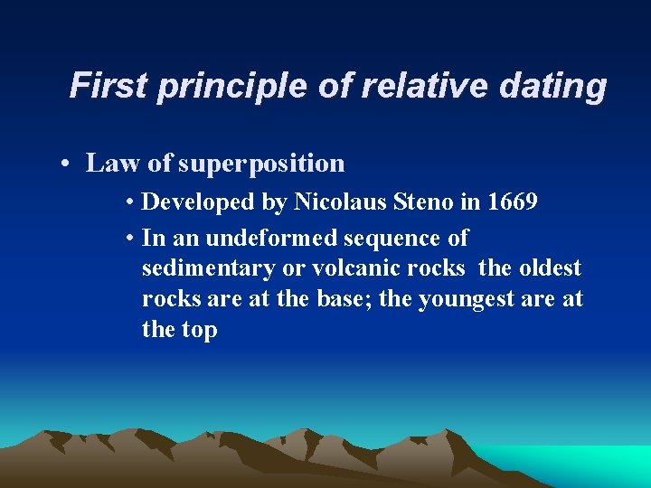 First principle of relative dating • Law of superposition • Developed by Nicolaus Steno