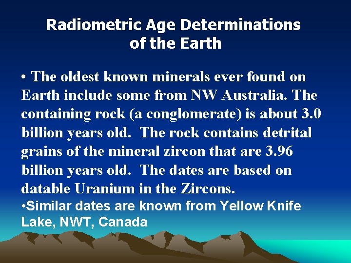 Radiometric Age Determinations of the Earth • The oldest known minerals ever found on