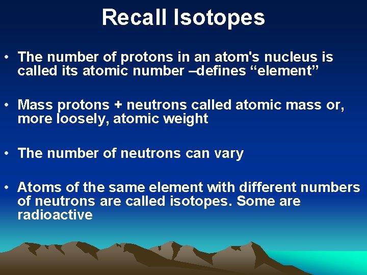 Recall Isotopes • The number of protons in an atom's nucleus is called its