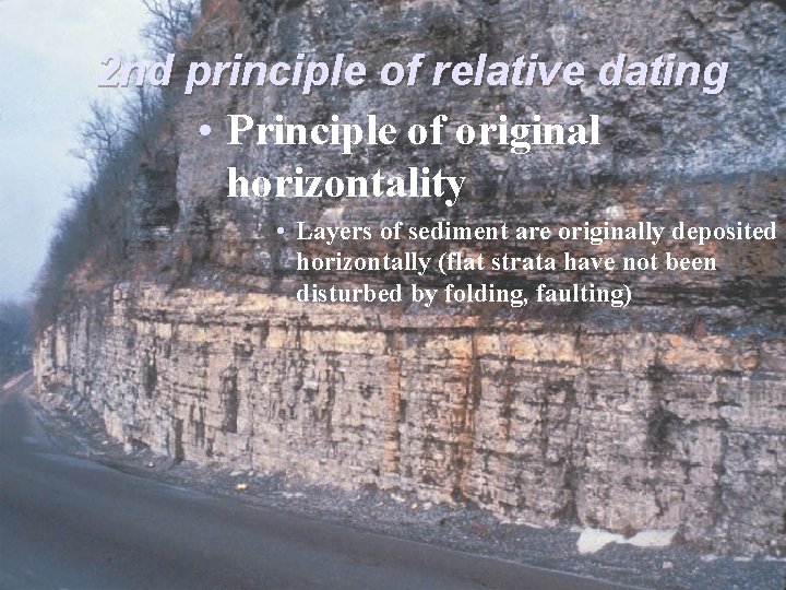 2 nd principle of relative dating • Principle of original horizontality • Layers of