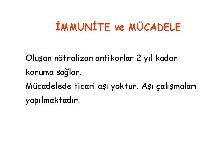 İMMUNİTE ve MÜCADELE Oluşan nötralizan antikorlar 2 yıl kadar koruma sağlar. Mücadelede ticari aşı