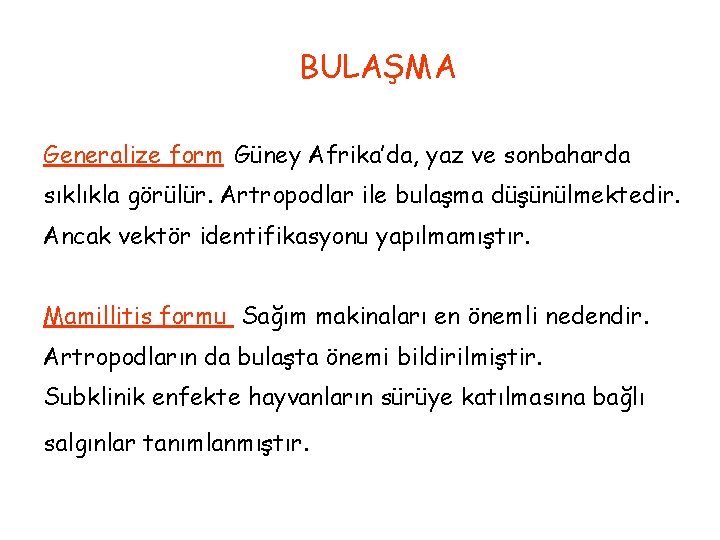 BULAŞMA Generalize form Güney Afrika’da, yaz ve sonbaharda sıklıkla görülür. Artropodlar ile bulaşma düşünülmektedir.