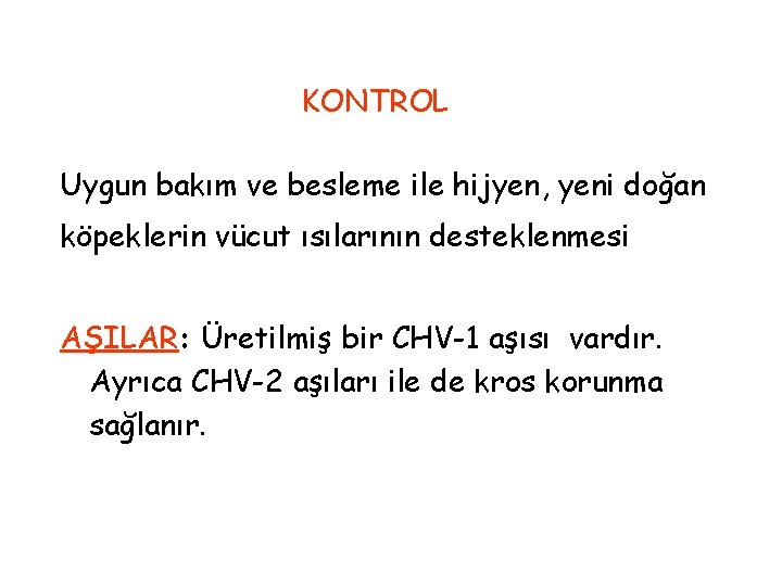 KONTROL Uygun bakım ve besleme ile hijyen, yeni doğan köpeklerin vücut ısılarının desteklenmesi AŞILAR: