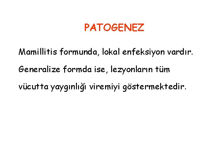 PATOGENEZ Mamillitis formunda, lokal enfeksiyon vardır. Generalize formda ise, lezyonların tüm vücutta yaygınlığı viremiyi