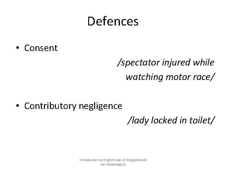 Defences • Consent /spectator injured while watching motor race/ • Contributory negligence /lady locked