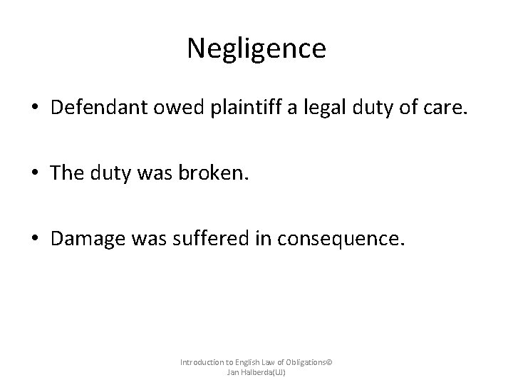 Negligence • Defendant owed plaintiff a legal duty of care. • The duty was