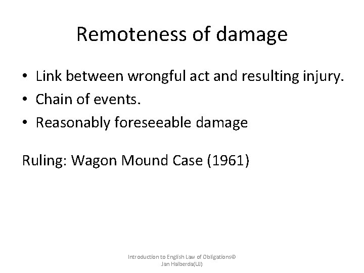Remoteness of damage • Link between wrongful act and resulting injury. • Chain of