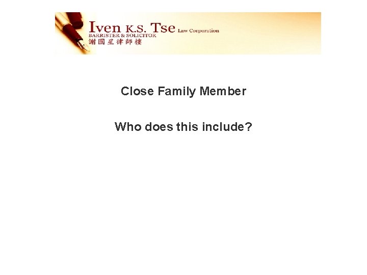 Close Family Member Who does this include? 