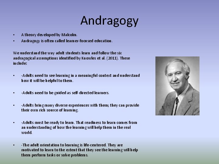 Andragogy • • A theory developed by Malcolm. Andragogy is often called learner-focused education.