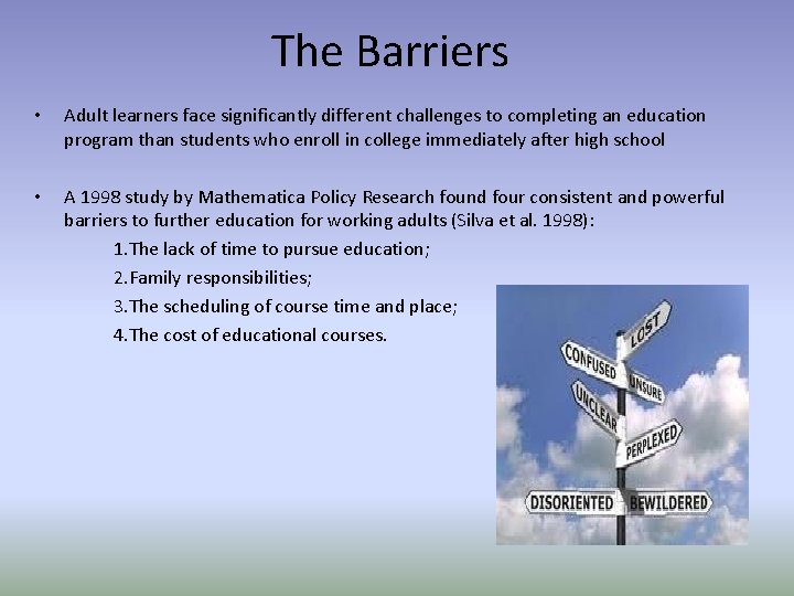 The Barriers • Adult learners face significantly different challenges to completing an education program