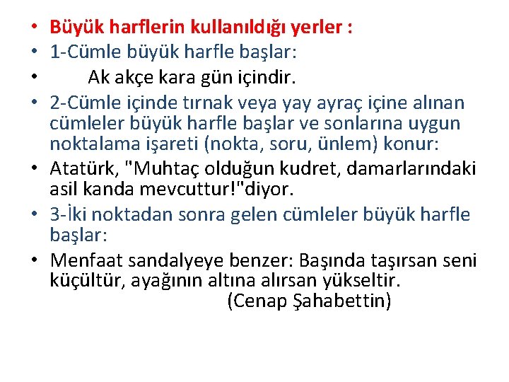 Büyük harflerin kullanıldığı yerler : 1 Cümle büyük harfle başlar: Ak akçe kara gün