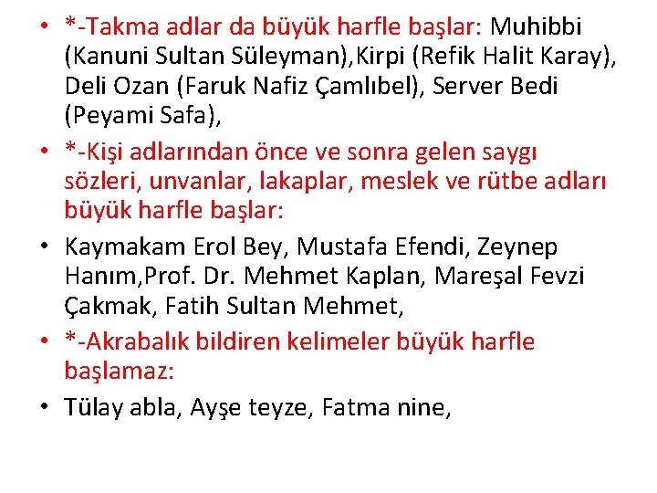  • * Takma adlar da büyük harfle başlar: Muhibbi (Kanuni Sultan Süleyman), Kirpi