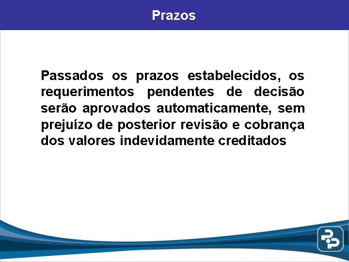 Prazos Passados os prazos estabelecidos, os requerimentos pendentes de decisão serão aprovados automaticamente, sem