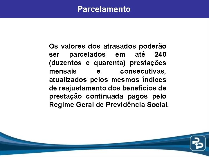 Parcelamento Os valores dos atrasados poderão ser parcelados em até 240 (duzentos e quarenta)