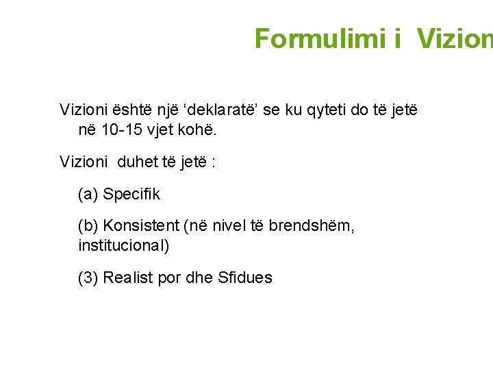 Formulimi i Vizioni është një ‘deklaratë’ se ku qyteti do të jetë në 10