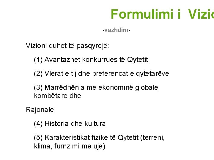 Formulimi i Vizio -vazhdim- Vizioni duhet të pasqyrojë: (1) Avantazhet konkurrues të Qytetit (2)