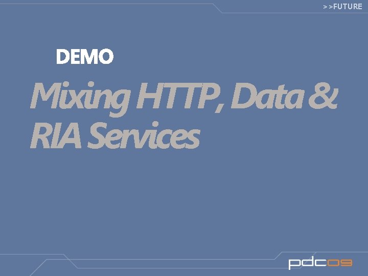 >>FUTURE Mixing HTTP, Data & RIA Services 