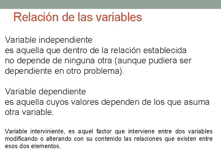 Relación de las variables Variable independiente es aquella que dentro de la relación establecida