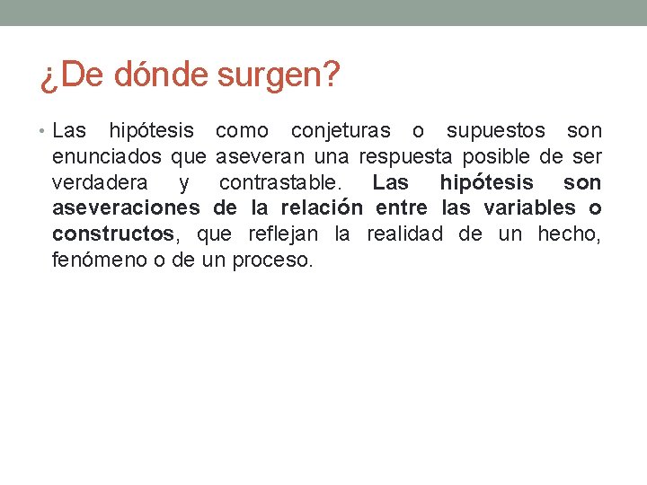 ¿De dónde surgen? • Las hipótesis como conjeturas o supuestos son enunciados que aseveran