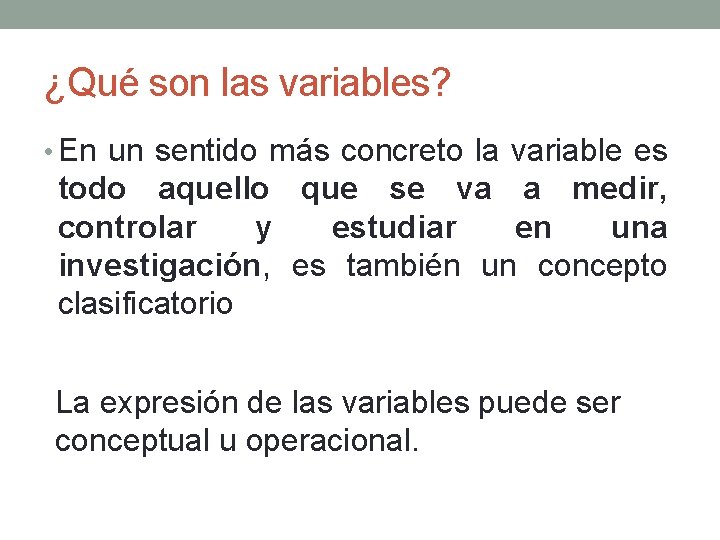 ¿Qué son las variables? • En un sentido más concreto la variable es todo
