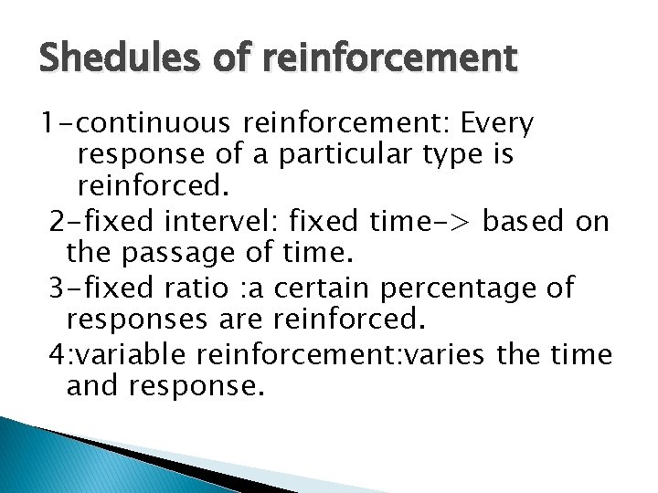 Shedules of reinforcement 1 -continuous reinforcement: Every response of a particular type is reinforced.