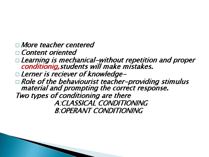 � More teacher centered � Content oriented � Learning is mechanical-without repetition and proper