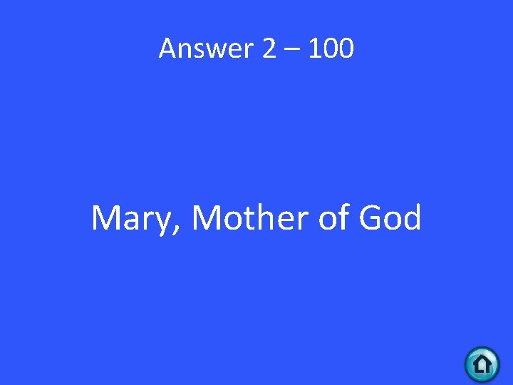 Answer 2 – 100 Mary, Mother of God 