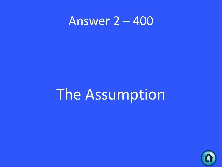 Answer 2 – 400 The Assumption 