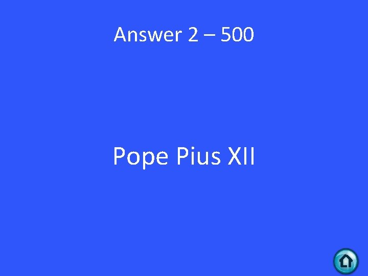 Answer 2 – 500 Pope Pius XII 
