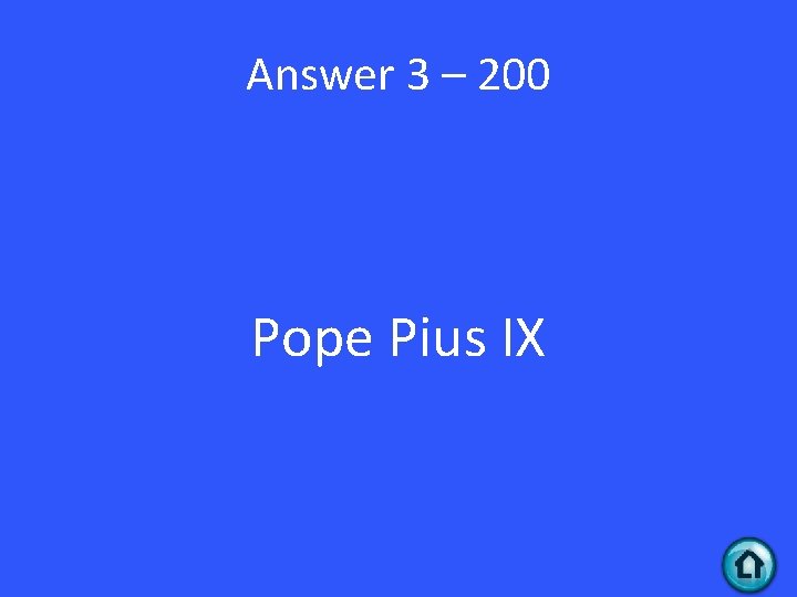 Answer 3 – 200 Pope Pius IX 