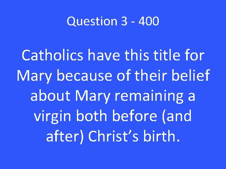 Question 3 - 400 Catholics have this title for Mary because of their belief