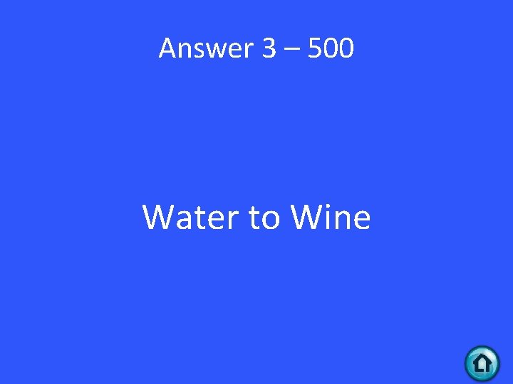 Answer 3 – 500 Water to Wine 