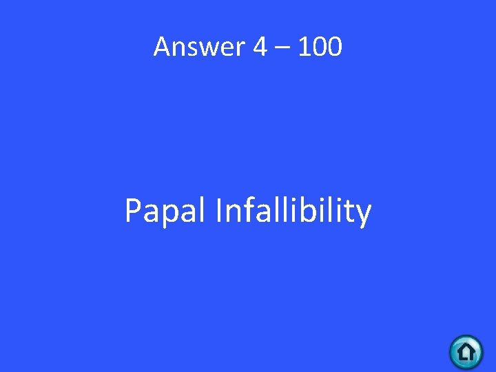 Answer 4 – 100 Papal Infallibility 