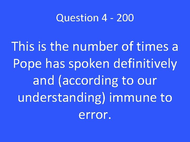 Question 4 - 200 This is the number of times a Pope has spoken