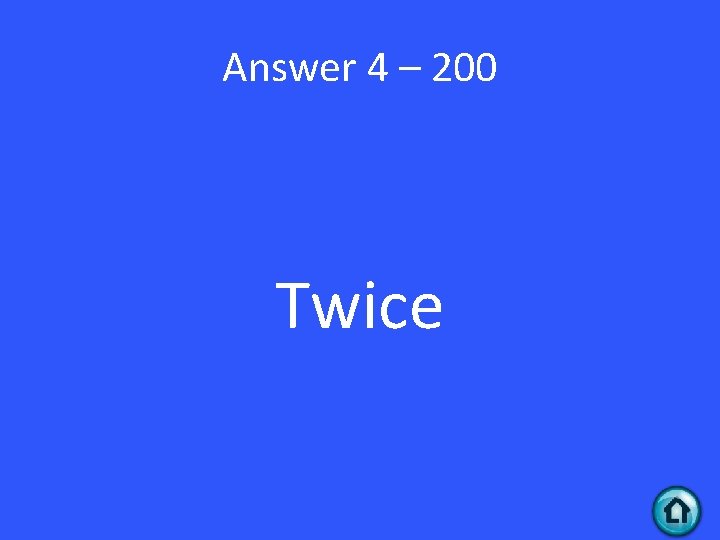 Answer 4 – 200 Twice 