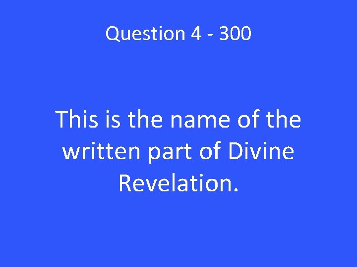 Question 4 - 300 This is the name of the written part of Divine
