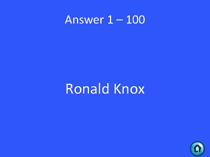 Answer 1 – 100 Ronald Knox 