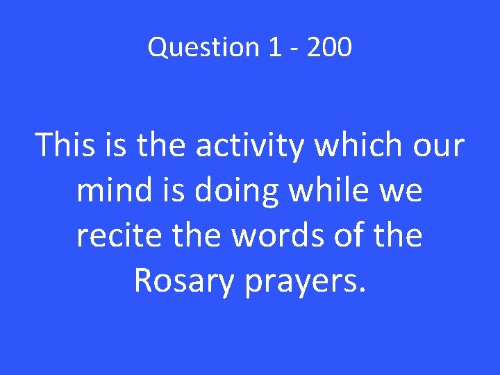Question 1 - 200 This is the activity which our mind is doing while