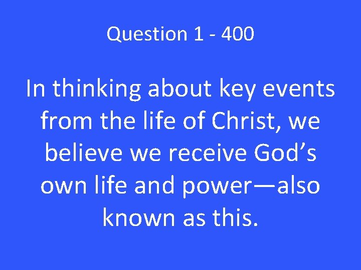 Question 1 - 400 In thinking about key events from the life of Christ,