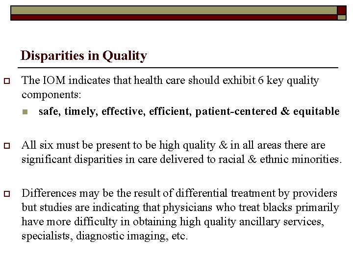 Disparities in Quality o The IOM indicates that health care should exhibit 6 key