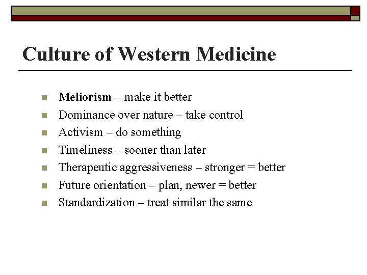 Culture of Western Medicine n n n n Meliorism – make it better Dominance