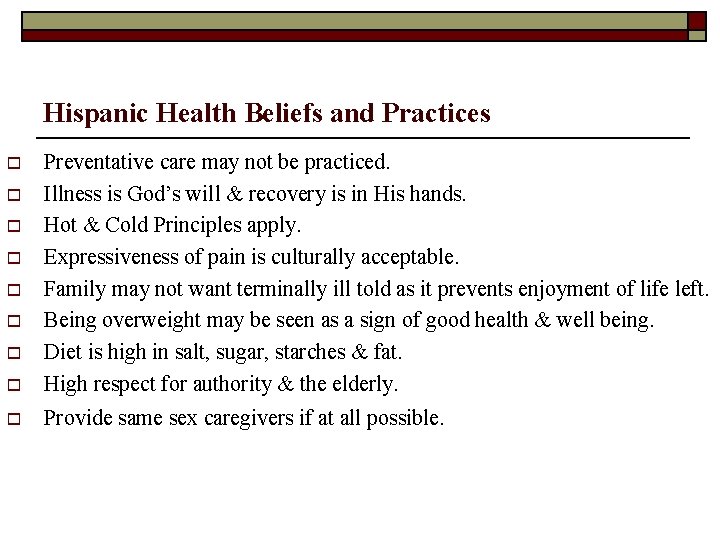 Hispanic Health Beliefs and Practices o Preventative care may not be practiced. Illness is