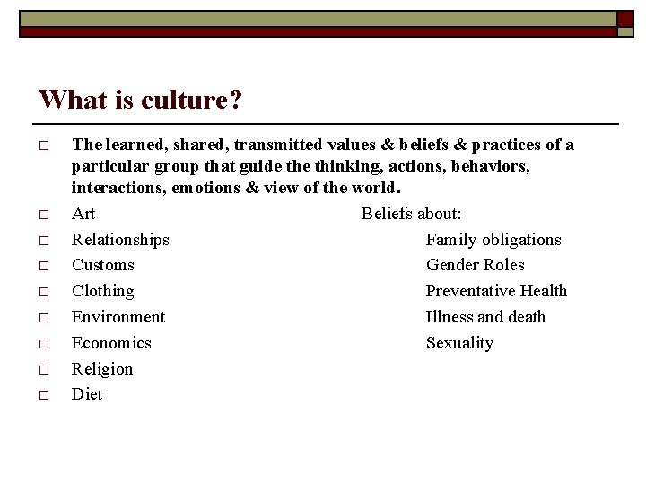 What is culture? o o o o o The learned, shared, transmitted values &