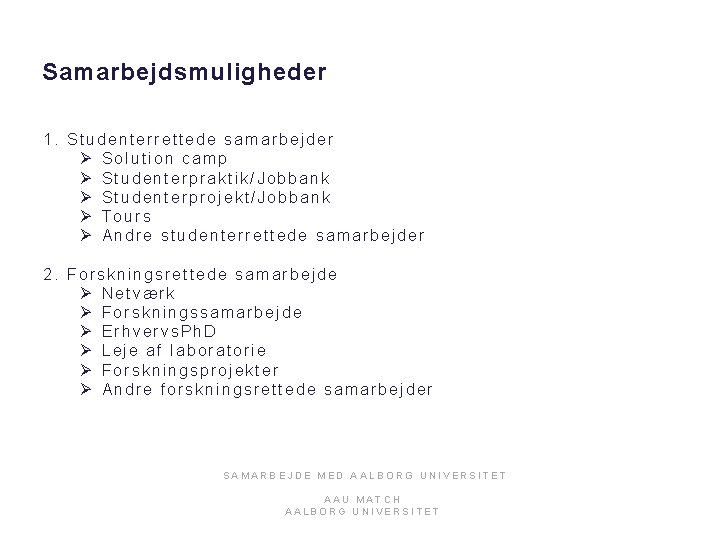Samarbejdsmuligheder 1. Studenterrettede samarbejder Ø Solution camp Ø Studenterpraktik/Jobbank Ø Studenterprojekt/Jobbank Ø Tours Ø