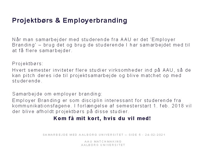 Projektbørs & Employerbranding Når man samarbejder med studerende fra AAU er det ‘Employer Branding’