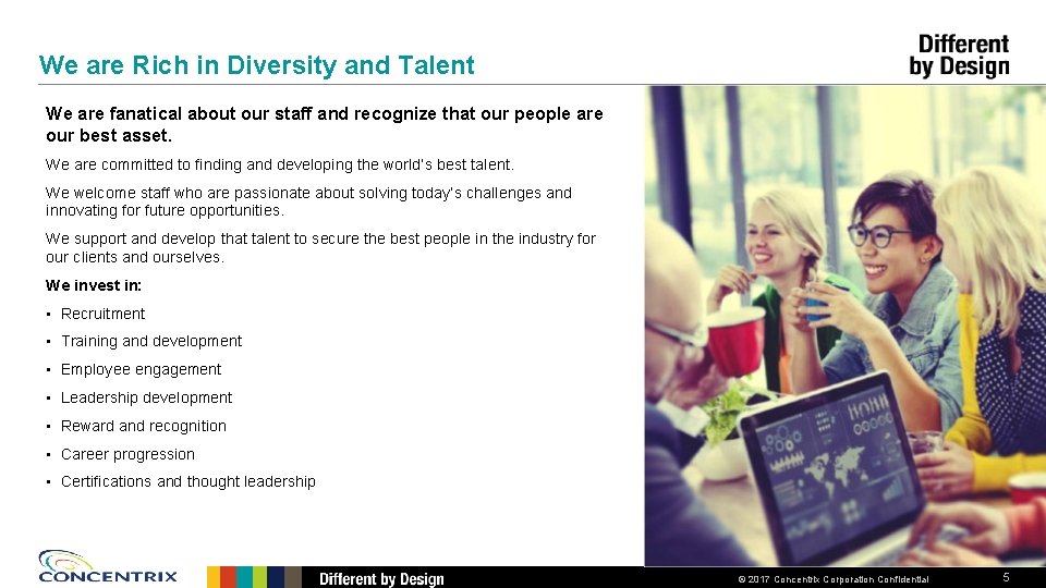 We are Rich in Diversity and Talent We are fanatical about our staff and