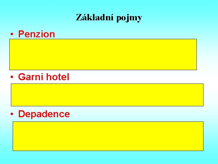 Základní pojmy • Penzion ubytovací zařízení s nejméně 5 a maximálně 20 pokoji pro