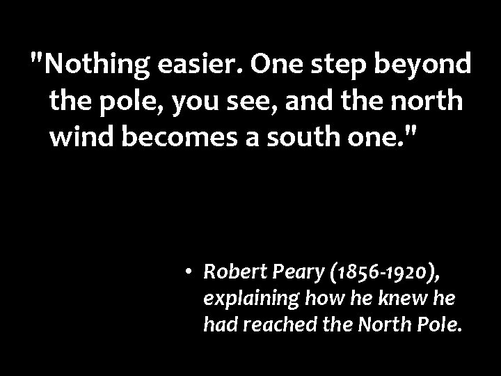 "Nothing easier. One step beyond the pole, you see, and the north wind becomes "Nothing easier. One step beyond the pole, you see, and the north wind becomes